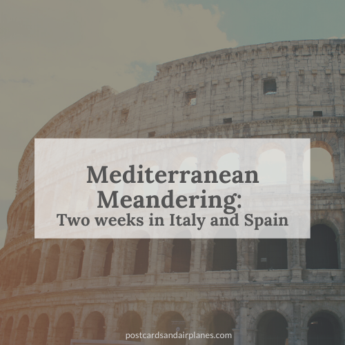 Mediterranean Meandering: Itinerary for Two Weeks in Italy and Spain